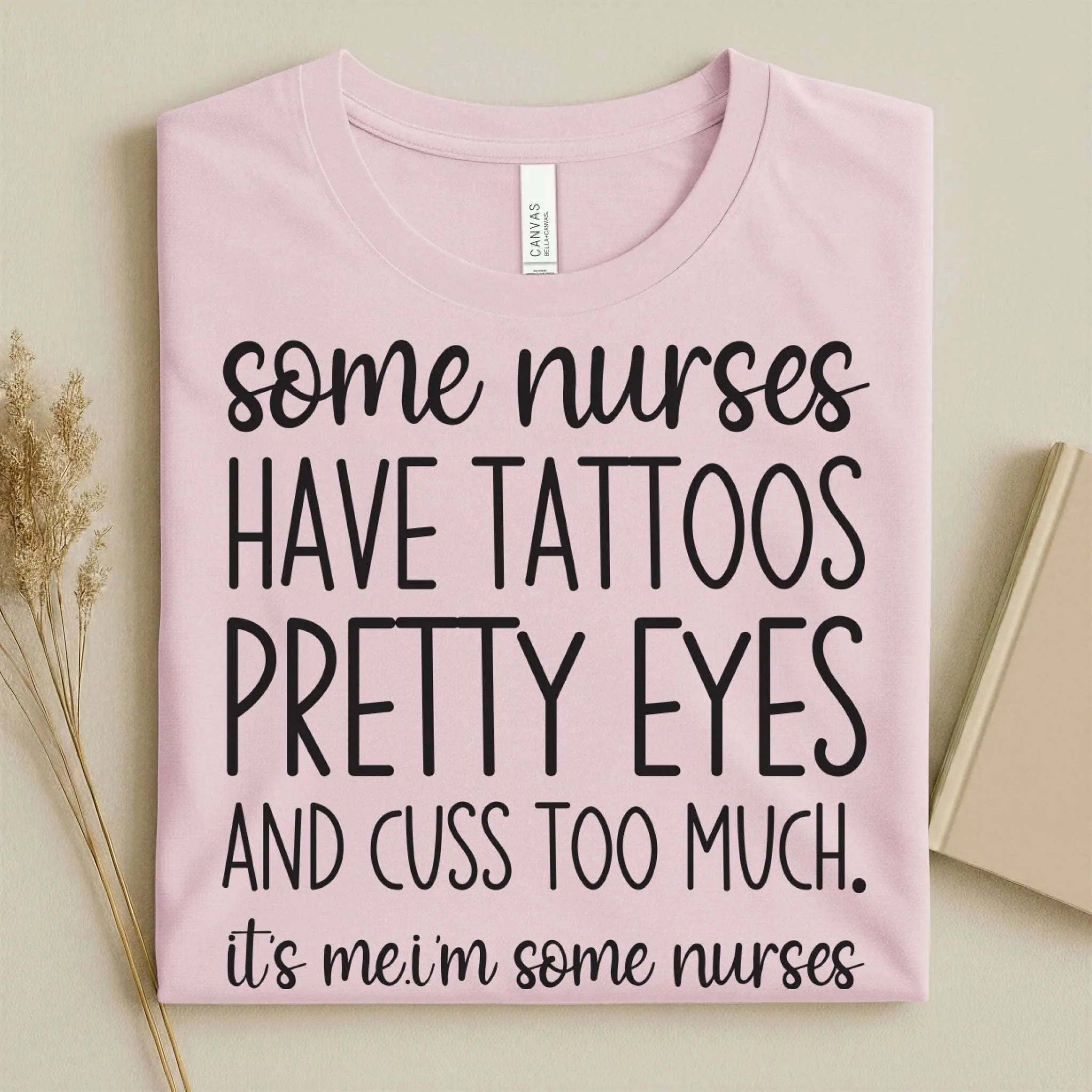 Some Nurses Have Tattoos Pretty Eyes Cuss Too Much Nurse Tee