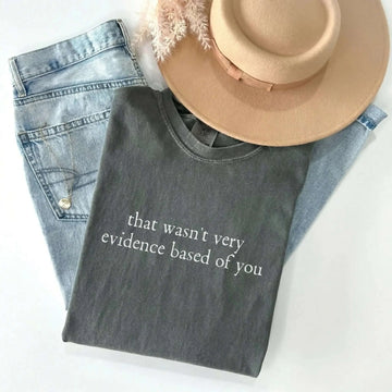 That Wasn't Very Evidence Based Of You Comfort Colors Tee