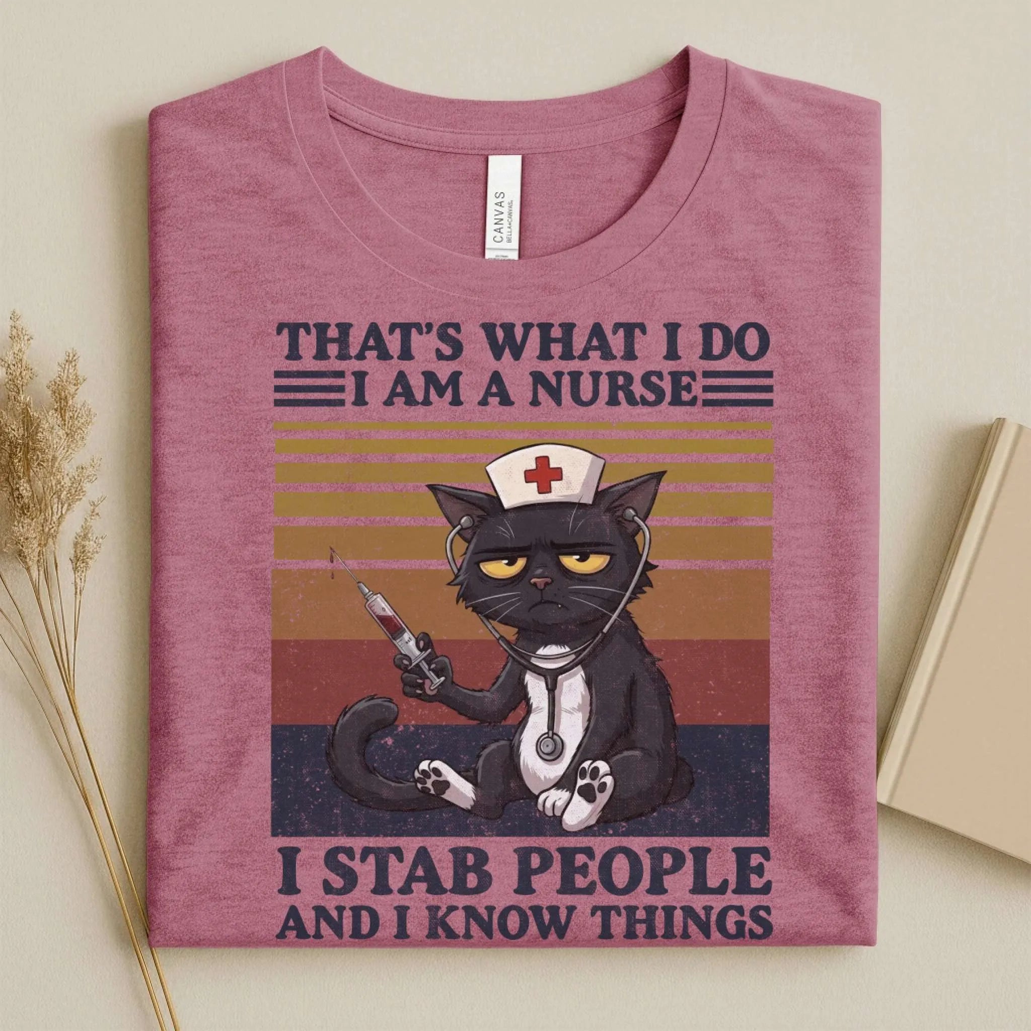 That's What I Do I Am a Nurse I Stab People Funny Tee