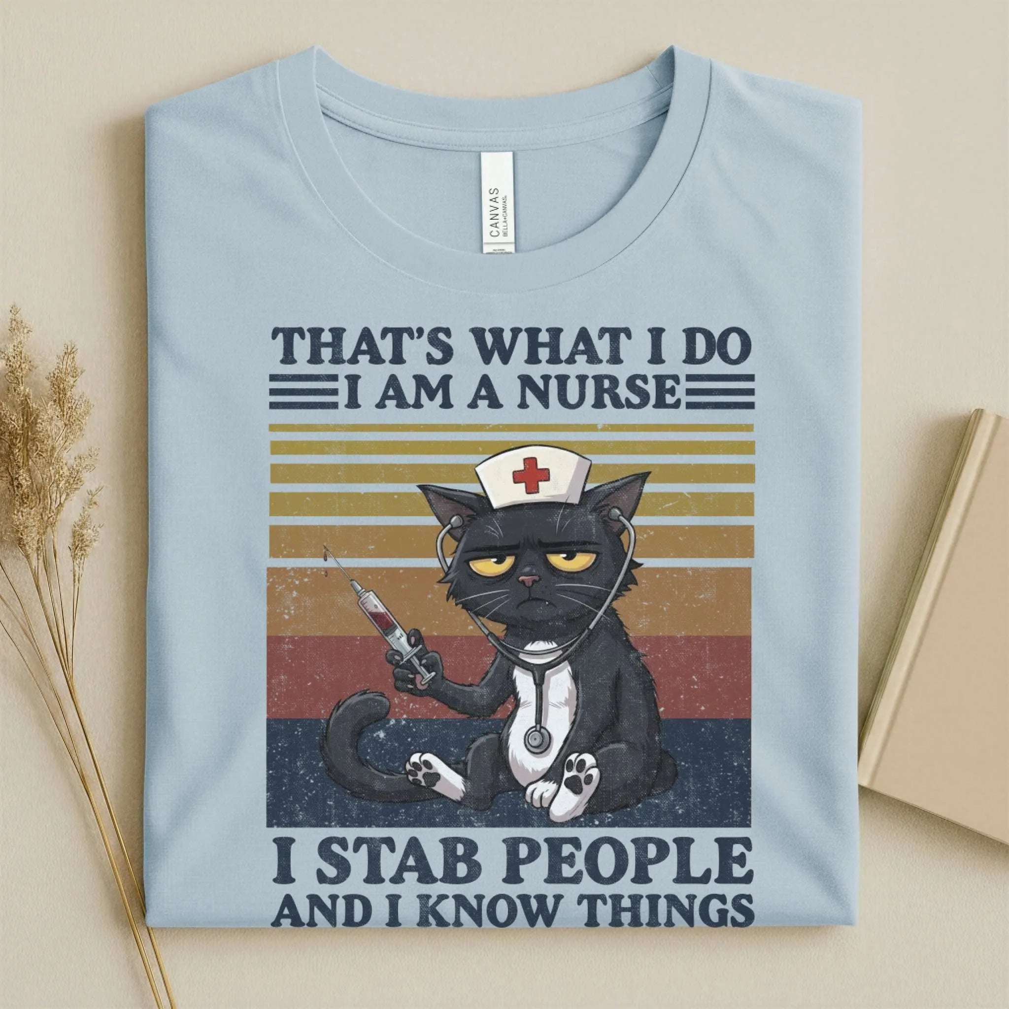 That's What I Do I Am a Nurse I Stab People Funny Tee