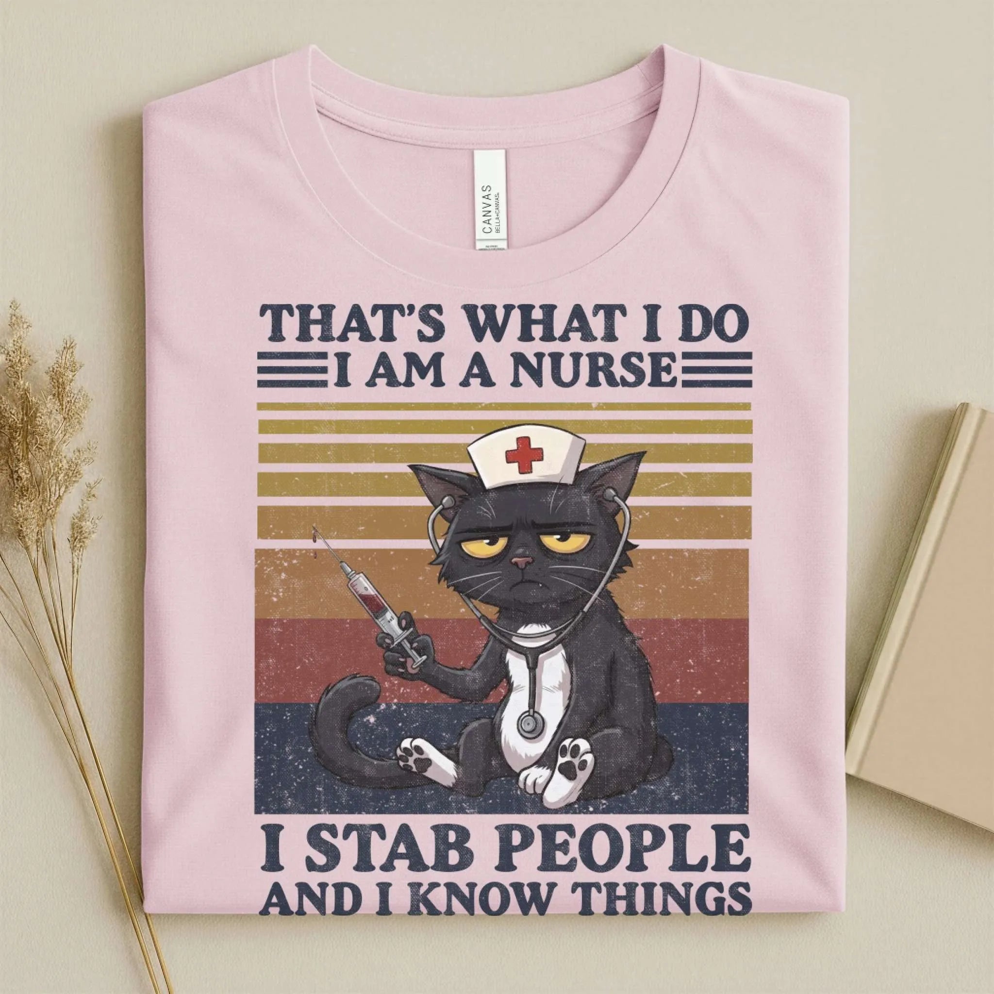 That's What I Do I Am a Nurse I Stab People Funny Tee