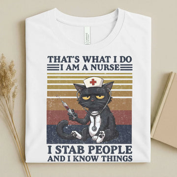 That's What I Do I Am a Nurse I Stab People Funny Tee