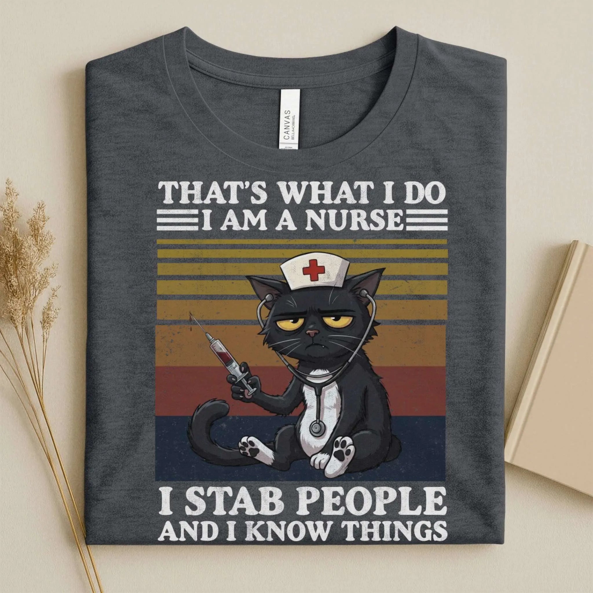 That's What I Do I Am a Nurse I Stab People Funny Tee