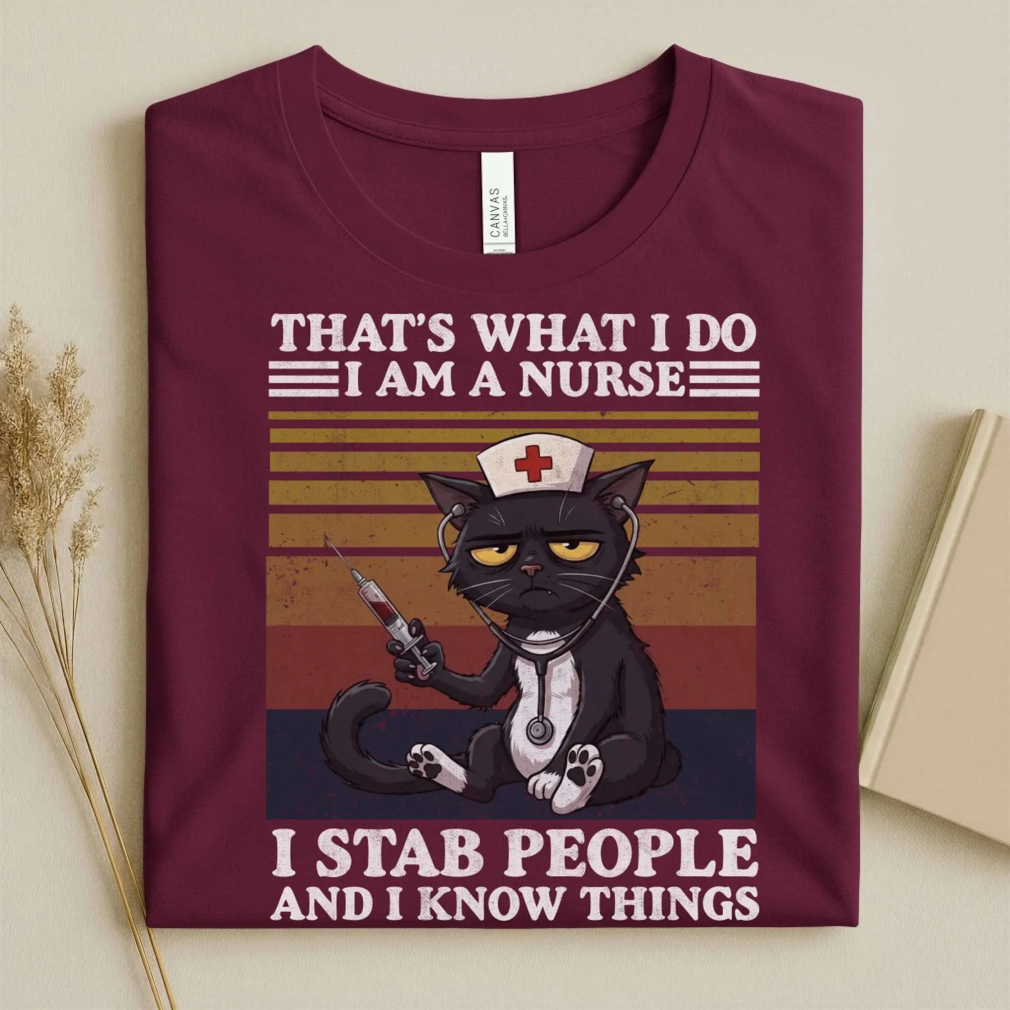 That's What I Do I Am a Nurse I Stab People Funny Tee