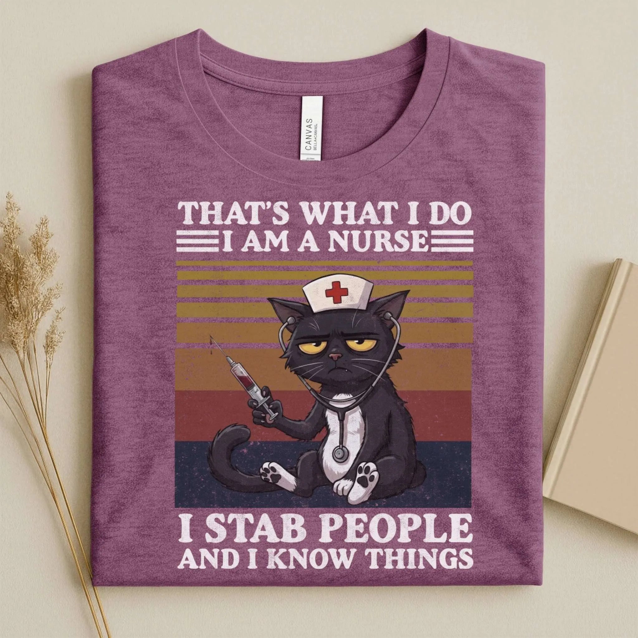 That's What I Do I Am a Nurse I Stab People Funny Tee