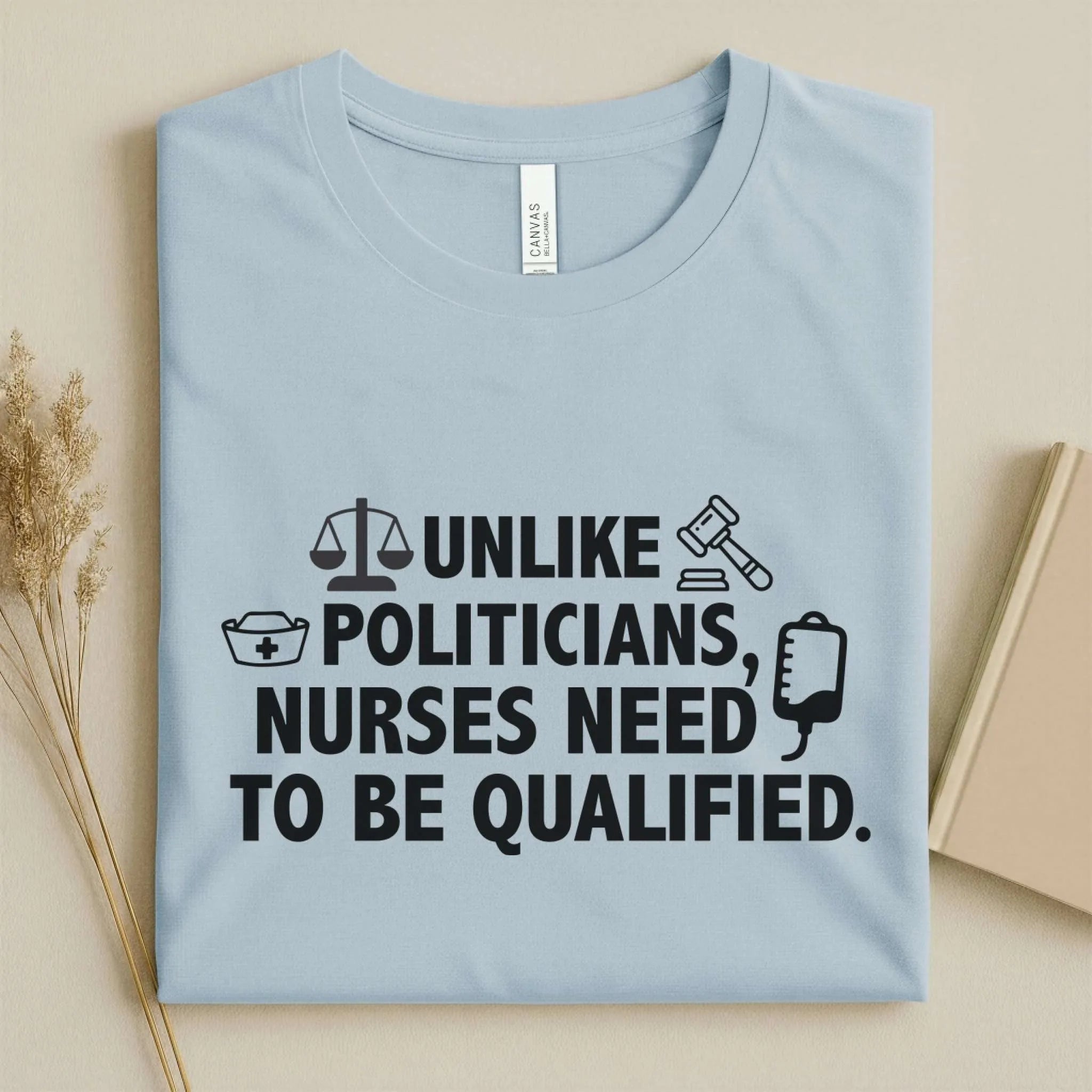 Nurses Need to Be Qualified Funny Nurse Tee