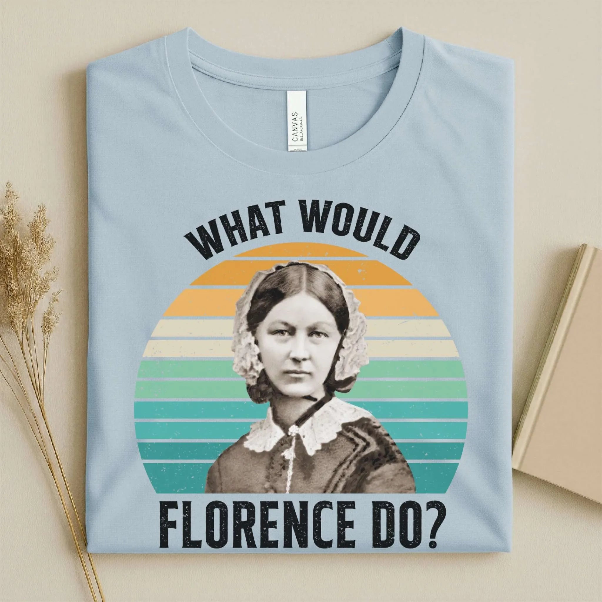 What Would Florence Do Nurse Tee