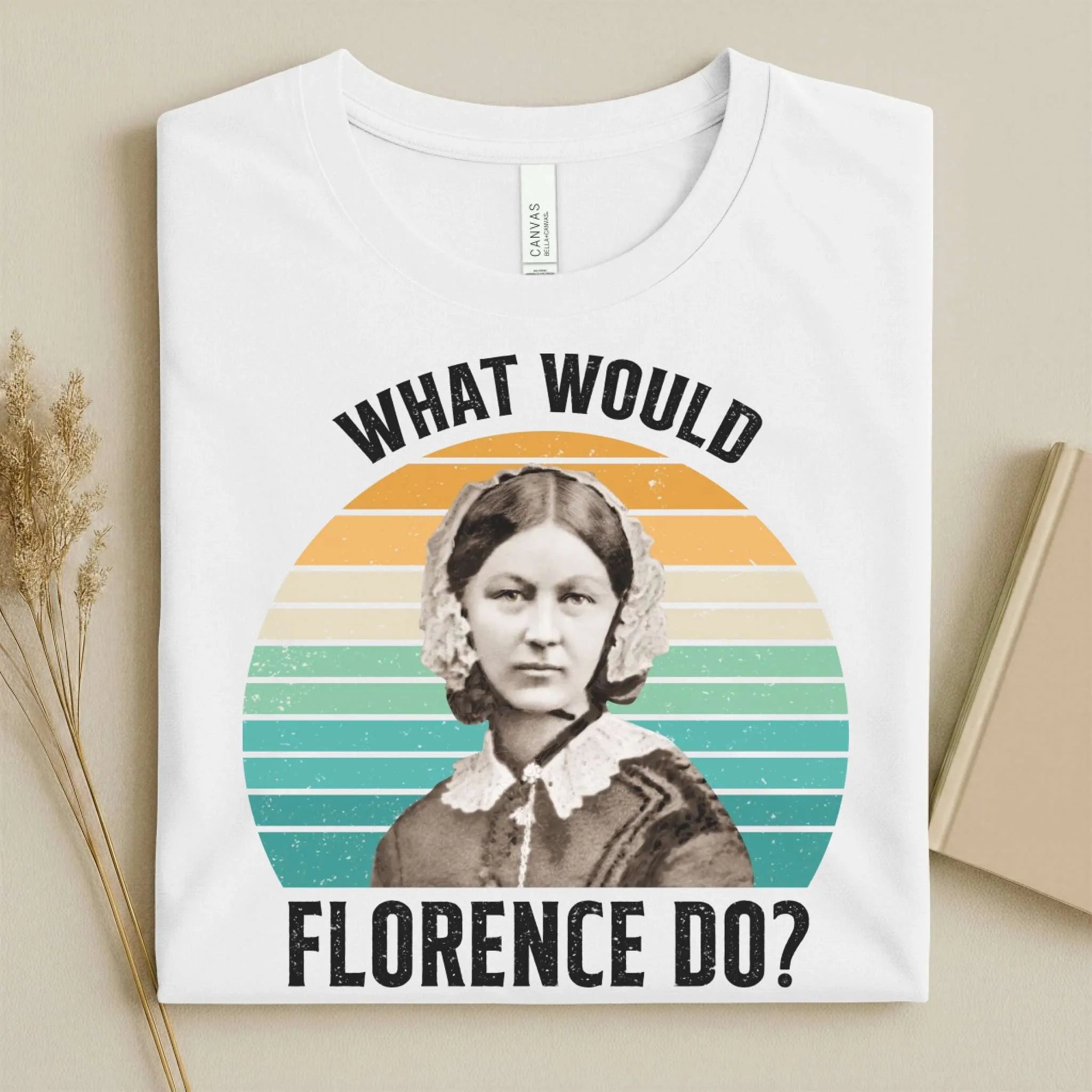 What Would Florence Do Nurse Tee